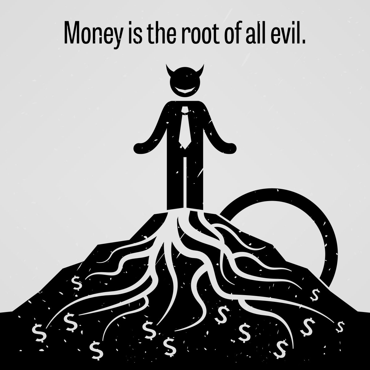 Money is the root of all Evil