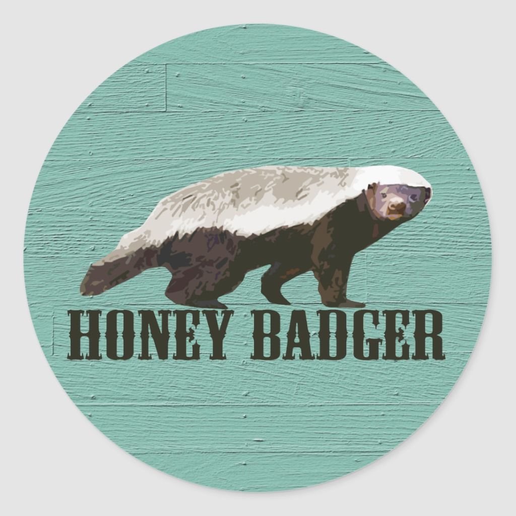 Honey Badger don*t Care.